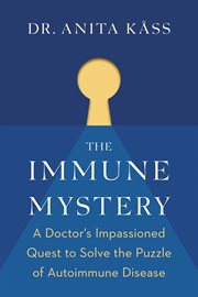 The immune mystery : a doctor's quest to solve the puzzle of autoimmune disease cover image cdn