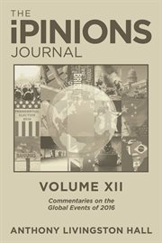 The ipinions journal, volume xii. Commentaries on the Global Events of 2016 cover image cdn