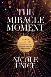 The miracle moment : how tough conversations can actually transform your most important relationships cover image cdn