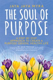 The soul of purpose. A Step-By-Step Approach to Create a Purpose-Driven, Healthy Life cover image cdn