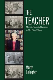 The teacher. Mom's Powerful Lessons in Her Final Days cover image cdn