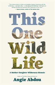 This one wild life : a mother-daughter wilderness memoir cover image cdn