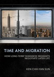 Time and migration : how long-term Taiwanese migrants negotiate later life cover image cdn