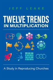 Twelve trends in multiplication. A Study in Reproducing Churches cover image cdn