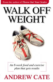 Walk off weight. An 8 Week Food and Exercise Plan That Gets Results loss cover image cdn