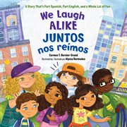 We laugh alike / juntos nos reímos. A Story That's Part Spanish, Part English, and a Whole Lot of Fun cover image cdn