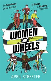 Women on wheels. The Scandalous Untold History of Women in Bicycling cover image cdn