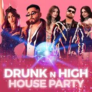 Drunk n high house party cover image cdn