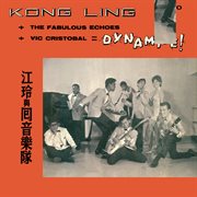 Kong ling + the fabulous echoes + vic cristobal = dynamite! cover image cdn
