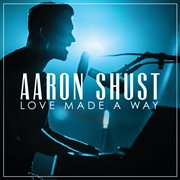Love made a way : (Live In Nashville, TN/2017) cover image cdn