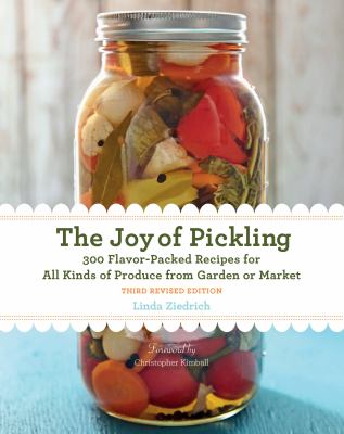 The joy of pickling : 300 flavor-packed recipes for all kinds of produce from garden or market  cover image cdn