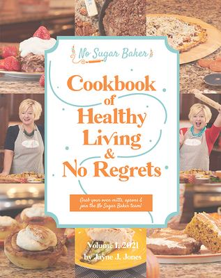 No Sugar Baker cookbook of healthy living & no regrets. Volume I, 2021  cover image cdn