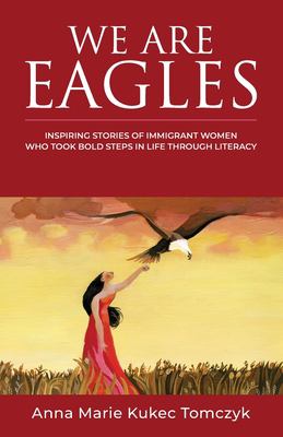 We are eagles : inspiring stories of immigrant women who took bold steps in life through literacy  cover image cdn