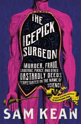 The icepick surgeon : murder, fraud, sabotage, piracy, and other dastardly deeds perpetrated in the name of science  cover image cdn