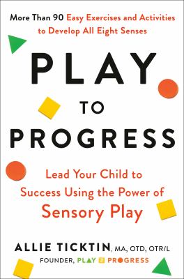 Play to progress : lead your child to success using the power of sensory play  cover image cdn