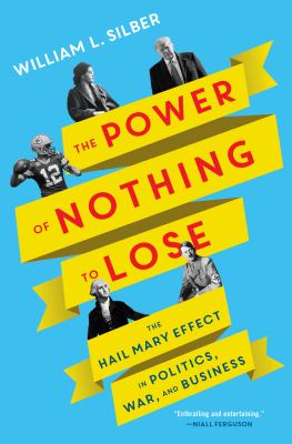 The power of nothing to lose : the Hail Mary effect in politics, war, and business  cover image cdn