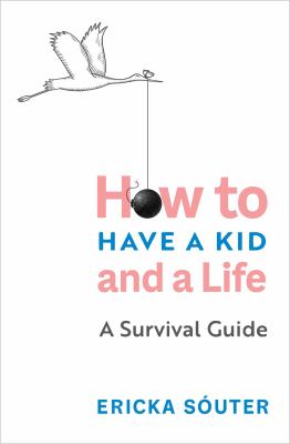 How to have a kid and a life : a survival guide  cover image cdn