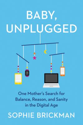Baby, unplugged : one mother's search for balance, reason, and sanity in the digital age  cover image cdn
