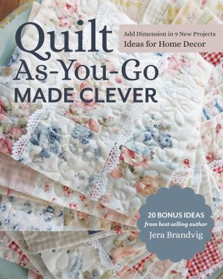 Quilt as-you-go made clever : add dimension in 9 new projects : ideas for home decor  cover image cdn