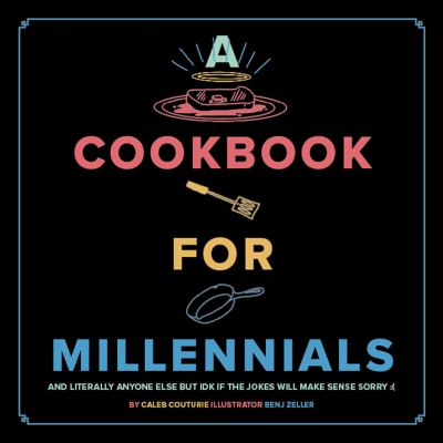 A cookbook for millennials : and literally anyone else but IDK if the jokes will make sense sorry  cover image cdn