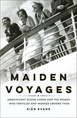 Maiden voyages : magnificent ocean liners and the women who traveled and worked aboard them  cover image cdn
