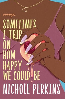 Sometimes I trip on how happy we could be : essays  cover image cdn