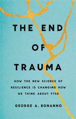 The end of trauma : how the new science of resilience is changing how we think about PTSD  cover image cdn