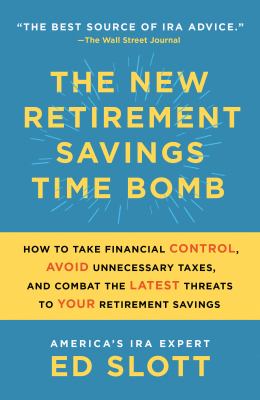 The new retirement savings time bomb how to take financial control, avoid unnecessary taxes, and combat the latest threats to your retirement savings  cover image cdn
