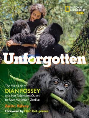 Unforgotten : the wild life of Dian Fossey and her relentless quest to save mountain gorillas  cover image cdn