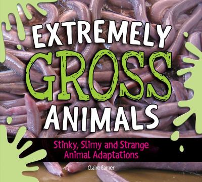 Extremely gross animals : stinky, slimy and strange animal adaptations  cover image cdn