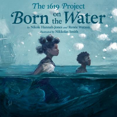 The 1619 Project : Born on the water  cover image cdn