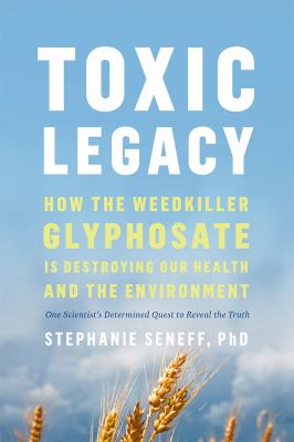 Toxic legacy : how the weedkiller glyphosate is destroying our health and the environment  cover image cdn