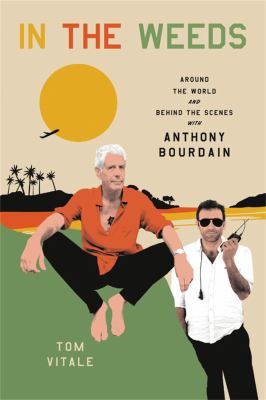 In the weeds : around the world and behind the scenes with Anthony Bourdain  cover image cdn