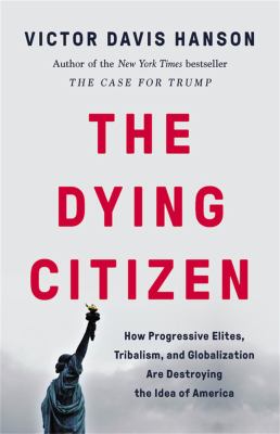 The dying citizen : how progressive elites, tribalism, and globalization are destroying the idea of America  cover image cdn
