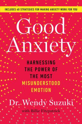 Good anxiety : harnessing the power of the most misunderstood emotion  cover image cdn