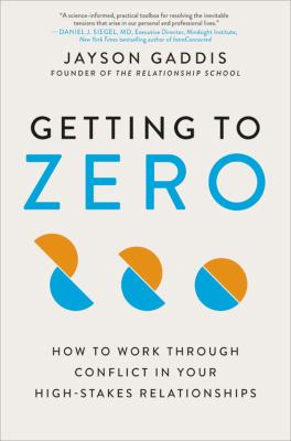 Getting to zero : how to work through conflict in your high-stakes relationships  cover image cdn