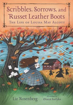 Scribbles, sorrows, and russet leather boots : the life of Louisa May Alcott  cover image cdn