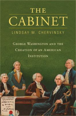 The cabinet : George Washington and the creation of an American institution cover image