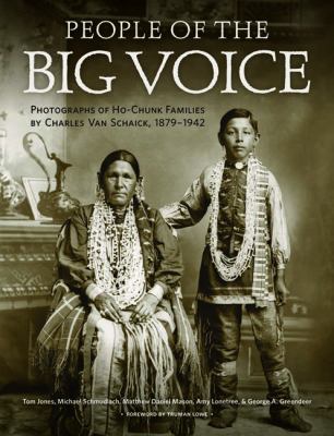 People of the big voice : photographs of Ho-Chunk families by Charles Van Schaick, 1879-1942  cover image cdn