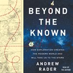 Beyond the known : how exploration created the modern world and will take us to the stars cover image cdn