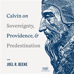 Calvin on sovereignty, providence, and predestination cover image cdn