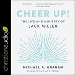 Cheer up! : the life and ministry of Jack Miller cover image cdn