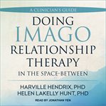 Doing imago relationship therapy in the space-between. A Clinician's Guide cover image cdn