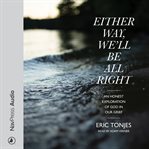 Either way, we'll be all right. An Honest Exploration of God in Our Grief cover image cdn