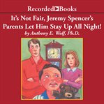 It's not fair, jeremy spencer's parents let him stay up all night! : a guide to the tougher parts of parenting cover image cdn