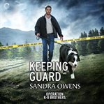Keeping Guard : Operation K-9 Brothers Series, Book 2 cover image cdn