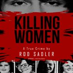 Killing women : the true story of serial killer Don Miller's reign of terror cover image cdn