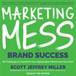 Marketing Mess to Brand Success : 30 Challenges to Transform Your Organization's Brand (and Your Own)! cover image cdn