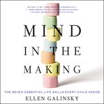 Mind in the making : the seven essential life skills every child needs cover image cdn