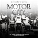 Motor city. The History of the Fur Trade Outpost that Became Detroit cover image cdn